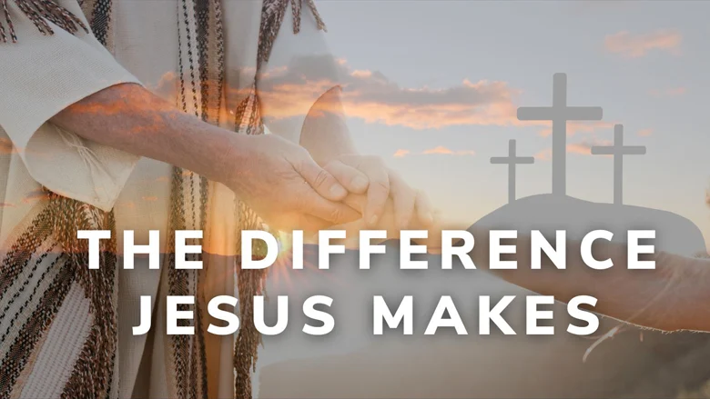The Difference Jesus Makes