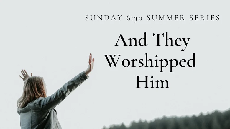 'And They Worshipped Him'