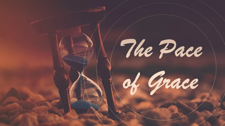 The Pace of Grace